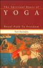 The Spiritual Roots of Yoga : Royal Path to Freedom - Book