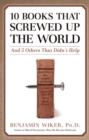 10 Books that Screwed Up the World : And 5 Others That Didn't Help - Book