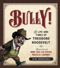 Bully! : The Life and Times of Theodore Roosevelt: Illustrated with More Than 250 Vintage Political Cartoons - eBook