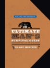 The Ultimate Man's Survival Guide : Rediscovering the Lost Art of Manhood - eBook