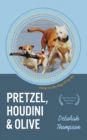 Pretzel, Houdini & Olive: Essays On the Dogs of My Life - Book