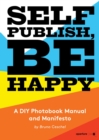 Self Publish, Be Happy : A DIY Photobook Manual and Manifesto - Book