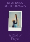 Kimowan Metchewais: Some Kind of Prayer - Book