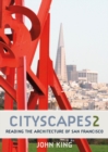 Cityscapes 2 : Reading the Architecture of San Francisco - Book