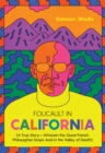 Foucault in California : [A True Story—Wherein the Great French Philosopher Drops Acid in the Valley of Death] - Book