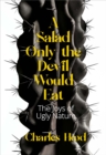 A Salad Only the Devil Would Eat : The Joys of Ugly Nature - Book
