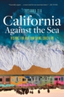 California Against the Sea : Visions for Our Vanishing Coastline - eBook
