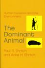 The Dominant Animal : Human Evolution and the Environment - Book