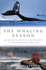 The Whaling Season : An Inside Account Of The Struggle To Stop Commercial Whaling - eBook