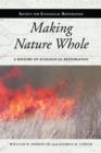 Making Nature Whole : A History of Ecological Restoration - Book