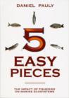 5 Easy Pieces : The Impact of Fisheries on Marine Ecosystems - Book