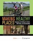 Making Healthy Places : Designing and Building for Health, Well-being, and Sustainability - Book