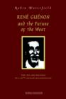Ren Gunon and the Future of the West : The Life and Writings of a 20th-Century Metaphysician - Book
