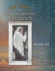 The Visions of Anne Catherine Emmerich (Deluxe Edition) : Book III - Book