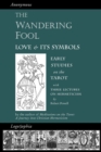 The Wandering Fool : Love and its Symbols, Early Studies on the Tarot - Book