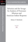 Salvation and the Savage : An Analysis of Protestant Missions and American Indian Response - Book