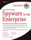 Combating Spyware in the Enterprise : Discover, Detect, and Eradicate the Internet's Greatest Threat - Book