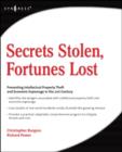 Secrets Stolen, Fortunes Lost : Preventing Intellectual Property Theft and Economic Espionage in the 21st Century - Book