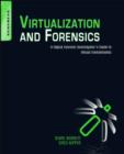 Virtualization and Forensics : A Digital Forensic Investigator’s Guide to Virtual Environments - Book