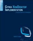 Citrix XenDesktop Implementation : A Practical Guide for IT Professionals - Book