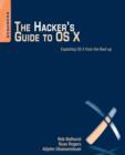 The Hacker's Guide to OS X : Exploiting OS X from the Root Up - Book