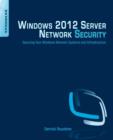Windows 2012 Server Network Security : Securing Your Windows Network Systems and Infrastructure - Book