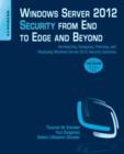Windows Server 2012 Security from End to Edge and Beyond : Architecting, Designing, Planning, and Deploying Windows Server 2012 Security Solutions - Book