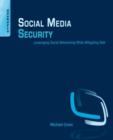 Social Media Security : Leveraging Social Networking While Mitigating Risk - Book