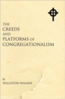 Creeds and Platforms of Congregationalism - Book