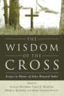 The Wisdom of the Cross : Essays in Honor of John Howard Yoder - Book