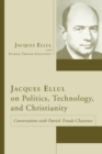 Jacques Ellul on Politics, Technology, and Christianity - Book