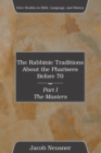 The Rabbinic Traditions About the Pharisees Before 70, Part I - Book