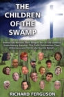 The Children of the Swamp : Democrats believe their origins are in the godless evolutionary swamp. This faith determines their bitterness and politically hostile beliefs. - Book