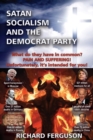 Satan, Socialism and the Democrat Party : What do they have in common? Pain and Suffering! Unfortunately, it's intended for you! - Book