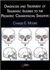 Diagnosis and Treatment of Traumatic Injuries to the Pediatric Craniofacial Skeleton - Book