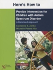 Here's How to Provide Intervention for Children with Autism Spectrum Disorder : A Balanced Approach - Book