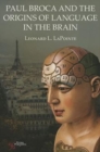 Paul Broca and the Origins of Language in the Brain - Book