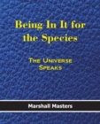 Being in It for the Species : The Universe Speaks (Paperback) - Book