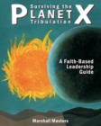 Surviving the Planet X Tribulation : A Faith-Based Leadership Guide - Book