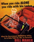 When You Ride  Alone, You Ride with Bin Laden : What the Government Should Be Telling Us to Help Fight the War on Terrorism - Book