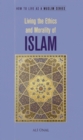 Living the Ethics and Morality of Islam : How to Live As A Muslim - Book