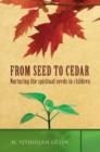 From Seed to Cedar : Nurturing the Spiritual Needs in Children - Book