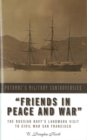 Friends in Peace and War : The Russian Navy's Landmark Visit to Civil War San Francisco - Book