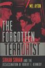 The Forgotten Terrorist : Sirhan Sirhan and the Assassination of Robert F. Kennedy - Book