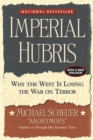 Imperial Hubris : Why the West Is Losing the War on Terror - Book