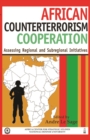 African Counterterrorism Cooperation : Assessing Regional and Subregional Initiatives - Book