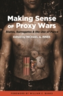 Making Sense of Proxy Wars : States, Surrogates & the Use of Force - Book