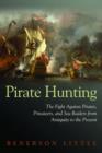 Pirate Hunting : The Fight Against Pirates, Privateers, and Sea Raiders from Antiquity to the Present - Book