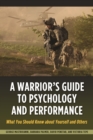 A Warrior's Guide to Psychology and Performance : What You Should Know About Yourself and Others - Book