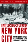 Battleground New York City : Countering Spies, Saboteurs, and Terrorists Since 1861 - Book